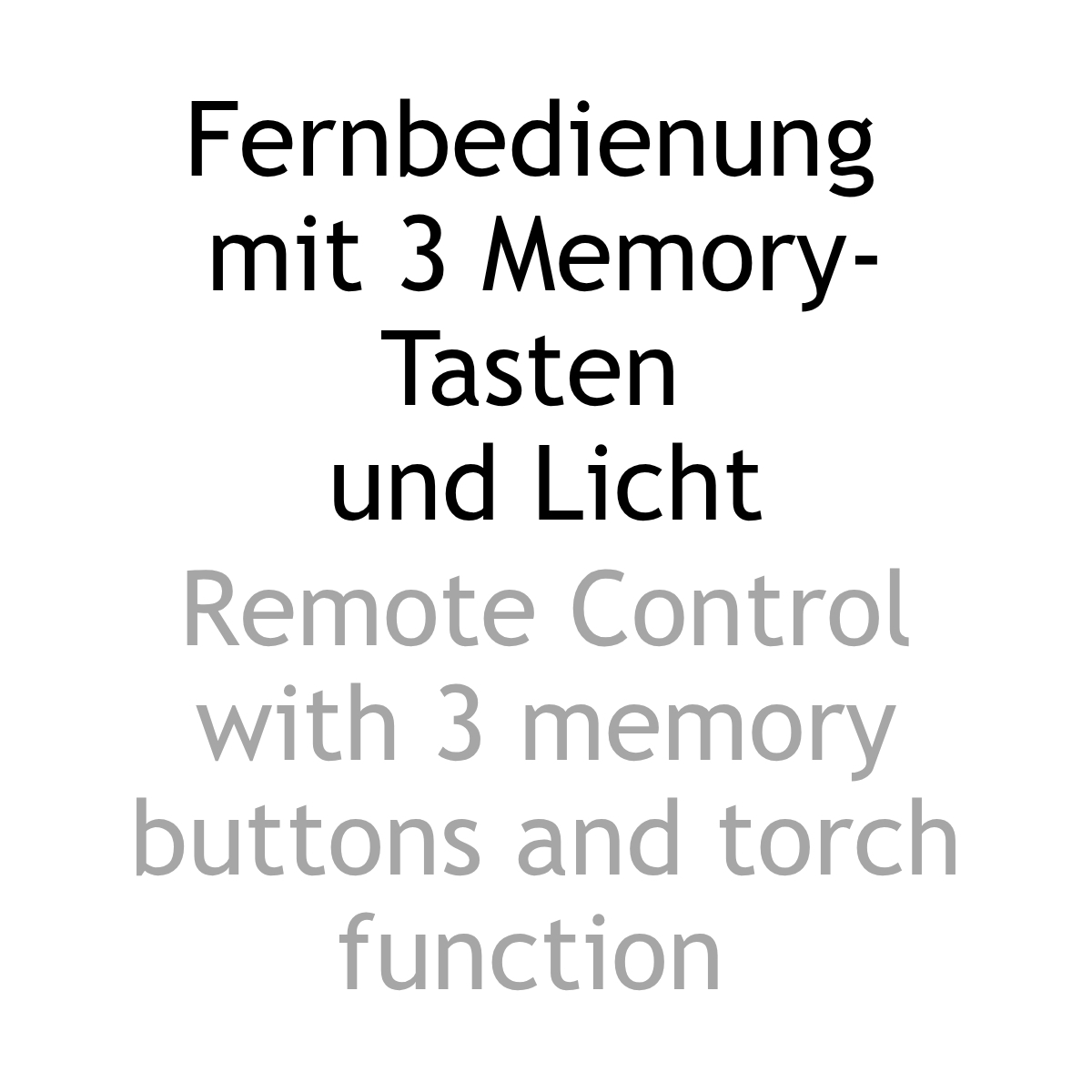 Textinformation zweisprachig: Fernbedienung mit drei Memory-Tasten und Licht. Remote control with three memory buttons and torch function.