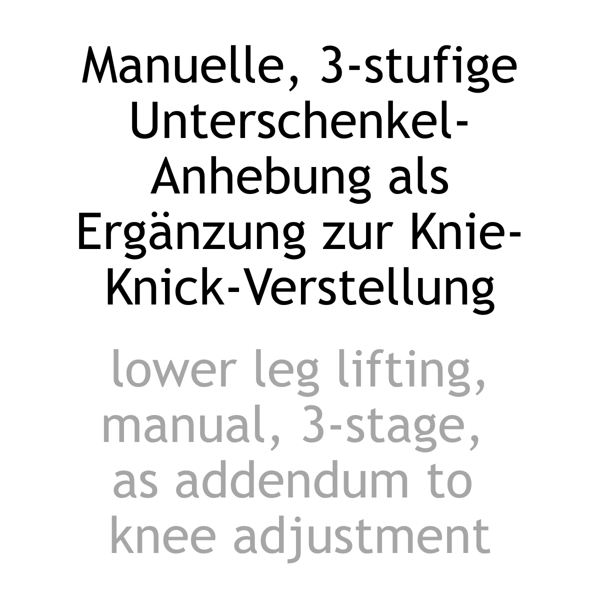 Textinformation zweisprachig: Manuelle 3-stufige Unterschenkel-Anhebung und Knie-Knick-Verstellung. manual 3-stage lower-leg lifting and knee adjustment.