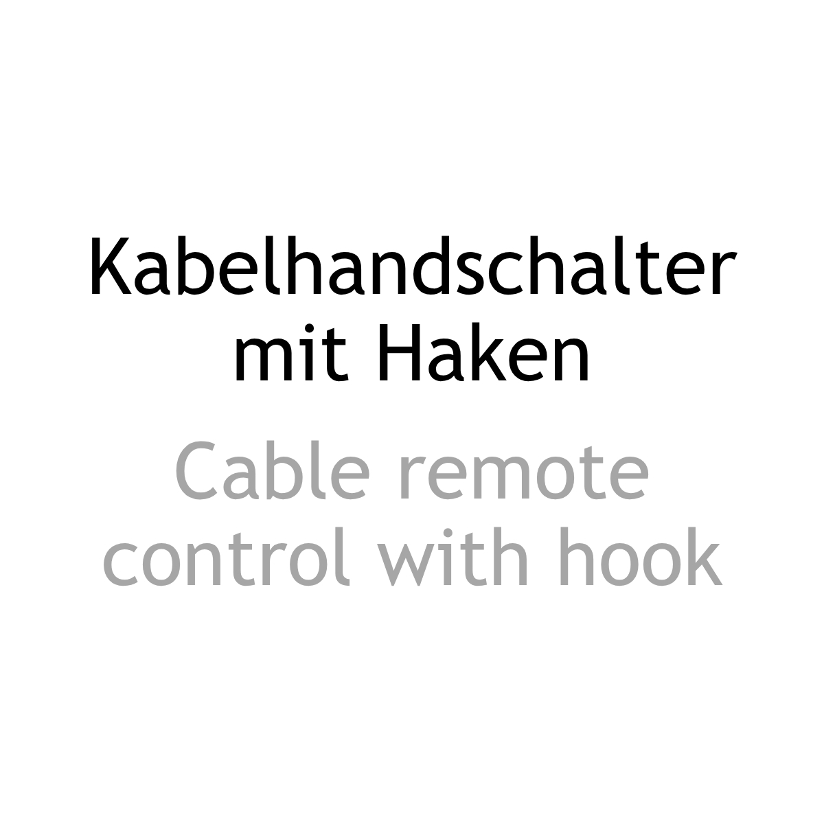 Textinformation zweisprachig: Kabelhandschalter mit Haken. Cable remote control with hook.